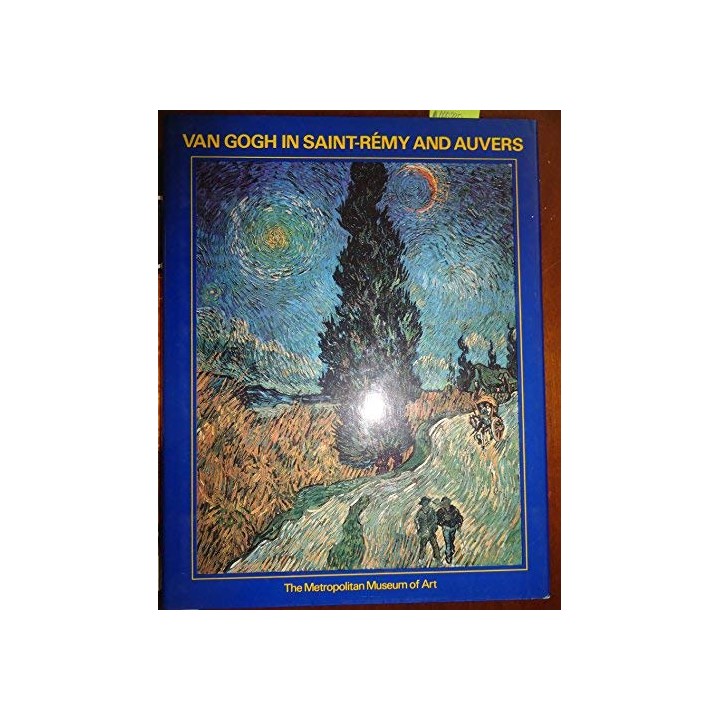 Van Gogh in Saint Remy and Auvers. Exhibition Catalog